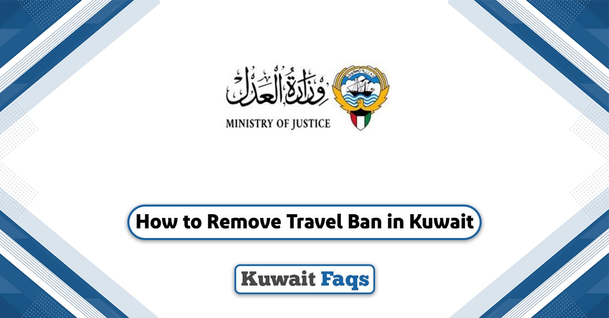 How to Remove Travel Ban in Kuwait? A Step-by-Step Guide