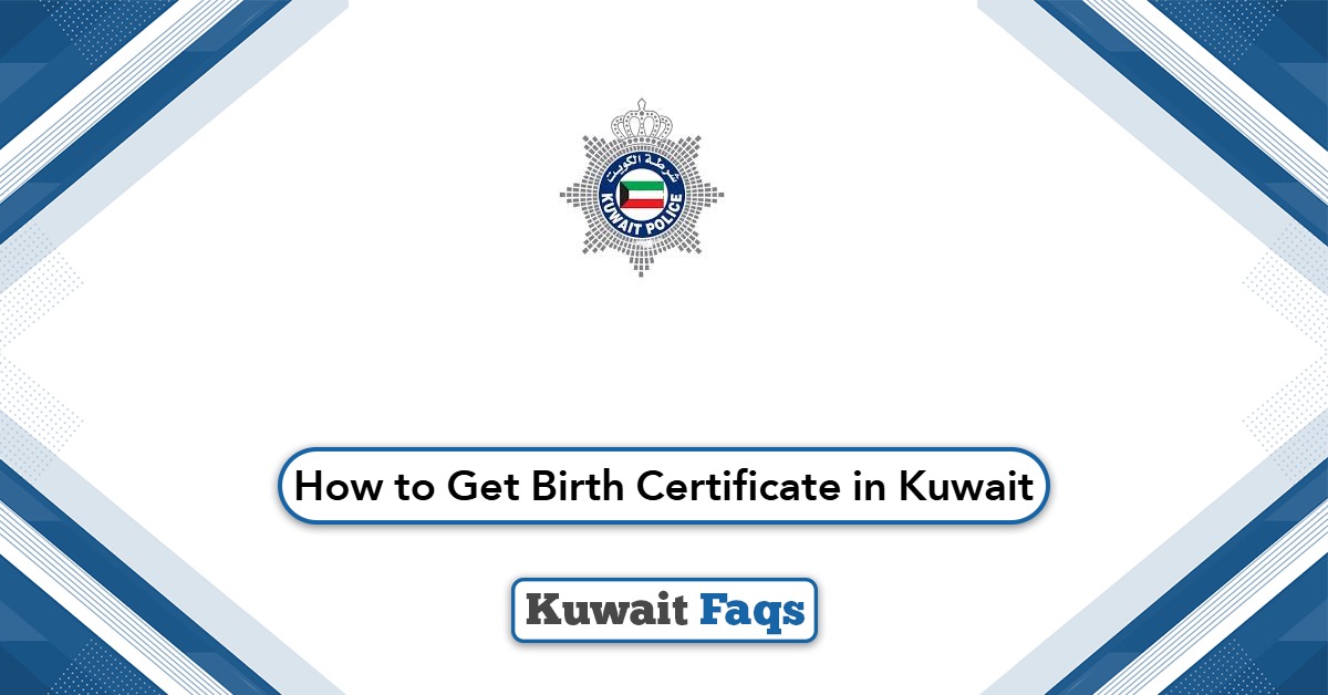 How to Get Birth Certificate in Kuwait? Fast & Easy Guide