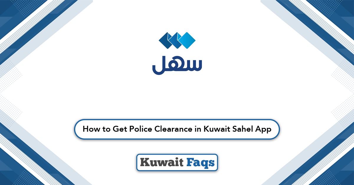How to Get Police Clearance in Kuwait Sahel App