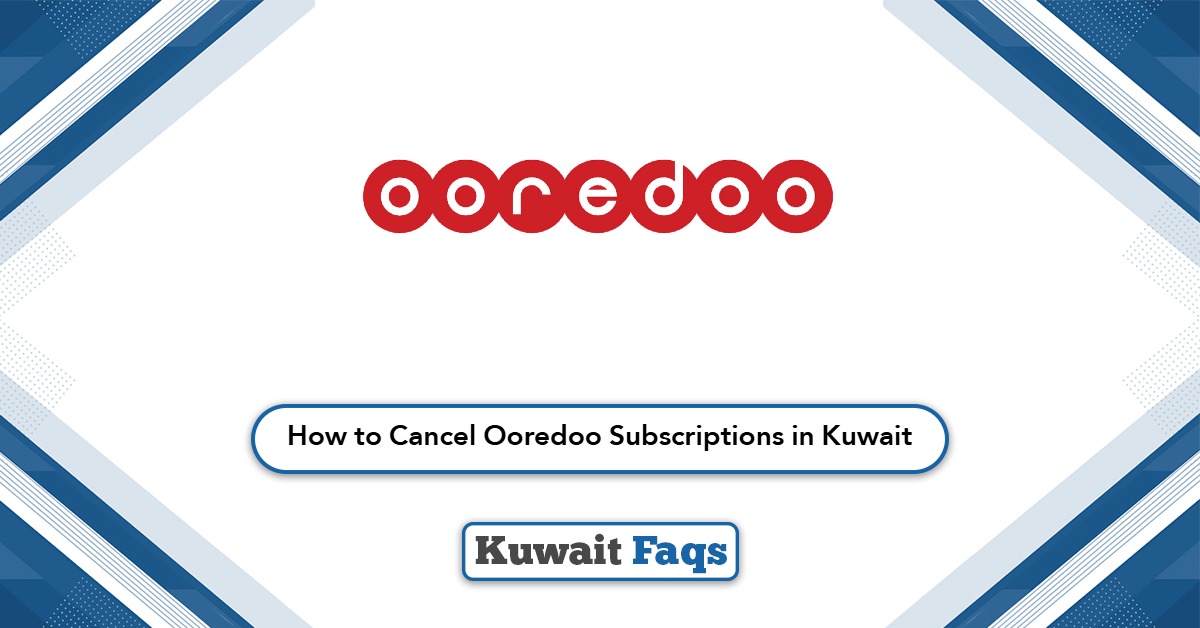 How to Cancel Ooredoo Subscriptions in Kuwait